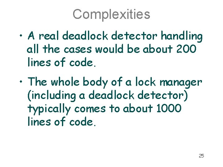 Complexities • A real deadlock detector handling all the cases would be about 200