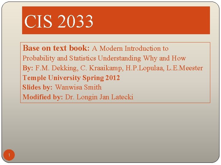 CIS 2033 Base on text book: A Modern Introduction to Probability and Statistics Understanding