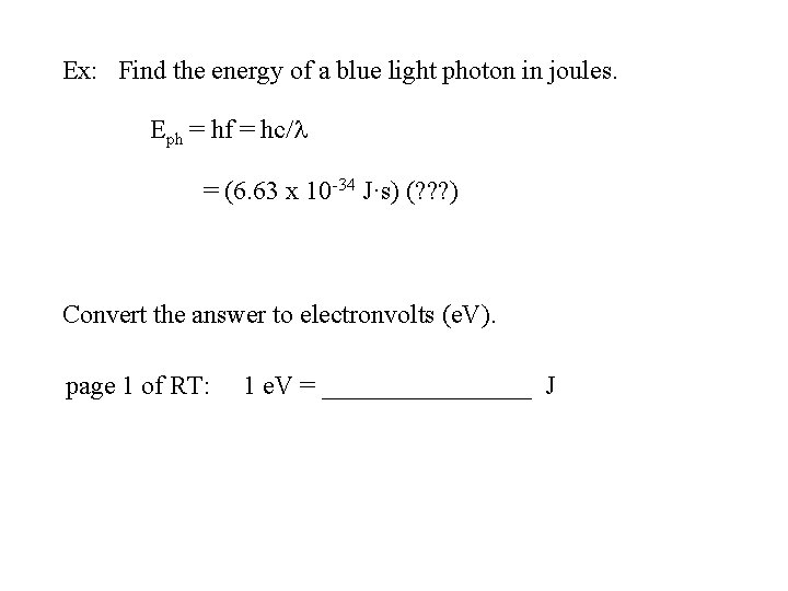 Ex: Find the energy of a blue light photon in joules. Eph = hf