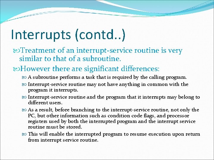 Interrupts (contd. . ) Treatment of an interrupt-service routine is very similar to that