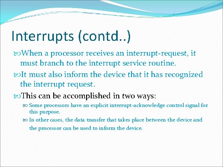 Interrupts (contd. . ) When a processor receives an interrupt-request, it must branch to
