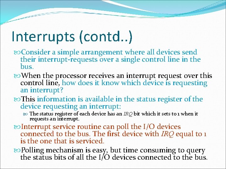 Interrupts (contd. . ) Consider a simple arrangement where all devices send their interrupt-requests