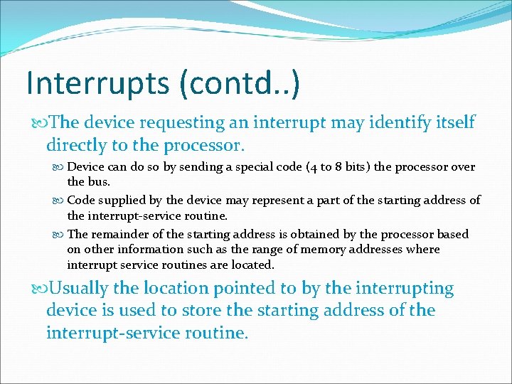Interrupts (contd. . ) The device requesting an interrupt may identify itself directly to