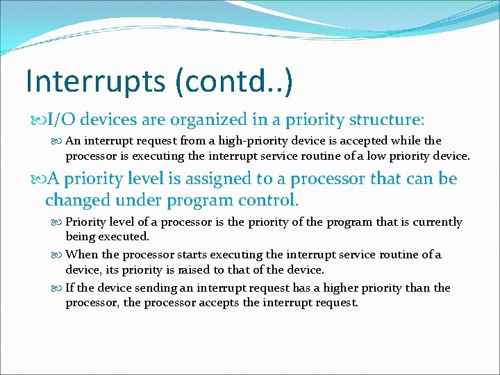 Interrupts (contd. . ) I/O devices are organized in a priority structure: An interrupt