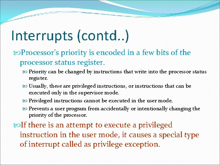 Interrupts (contd. . ) Processor’s priority is encoded in a few bits of the
