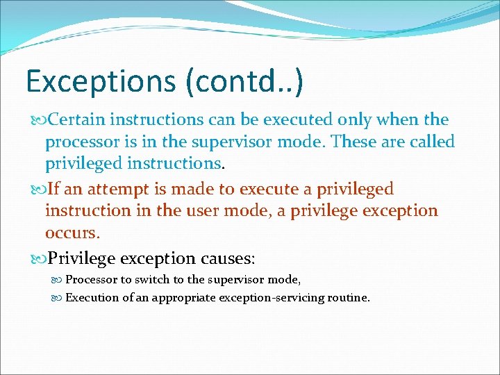 Exceptions (contd. . ) Certain instructions can be executed only when the processor is