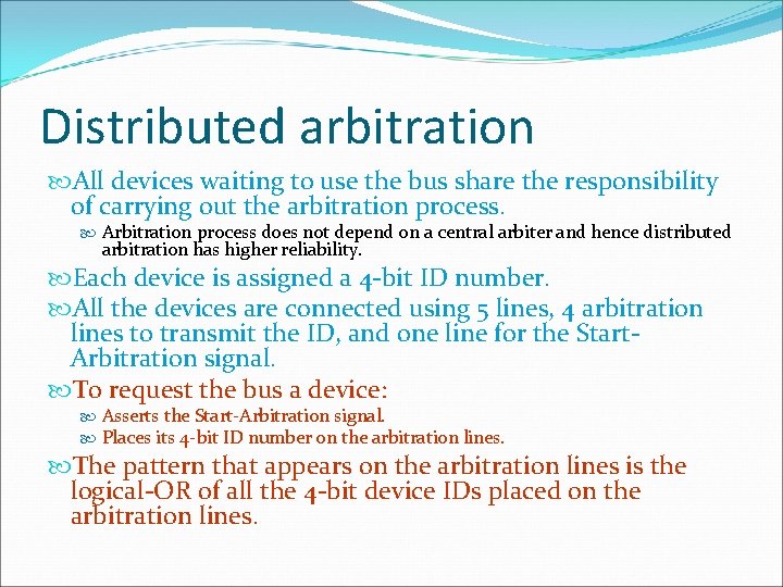 Distributed arbitration All devices waiting to use the bus share the responsibility of carrying