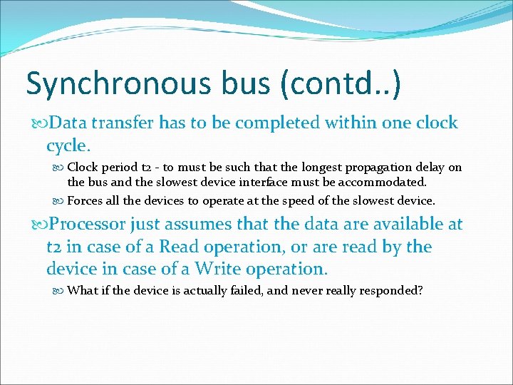 Synchronous bus (contd. . ) Data transfer has to be completed within one clock