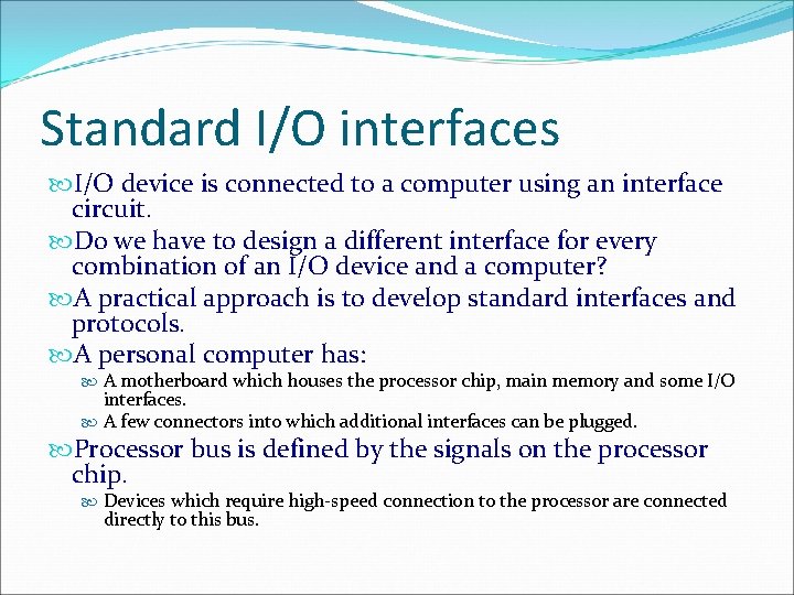 Standard I/O interfaces I/O device is connected to a computer using an interface circuit.