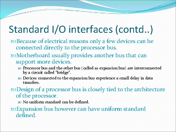 Standard I/O interfaces (contd. . ) Because of electrical reasons only a few devices