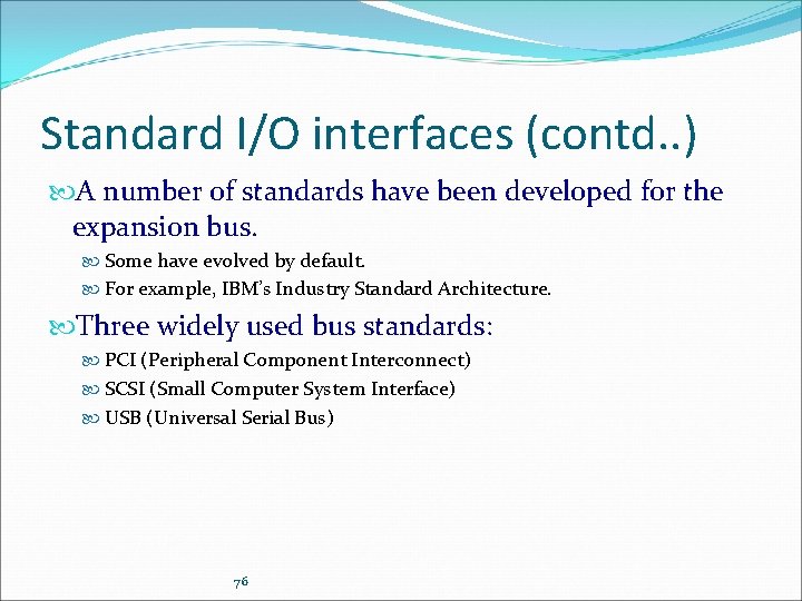 Standard I/O interfaces (contd. . ) A number of standards have been developed for