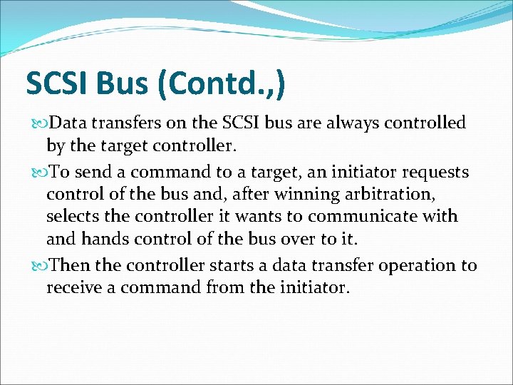 SCSI Bus (Contd. , ) Data transfers on the SCSI bus are always controlled