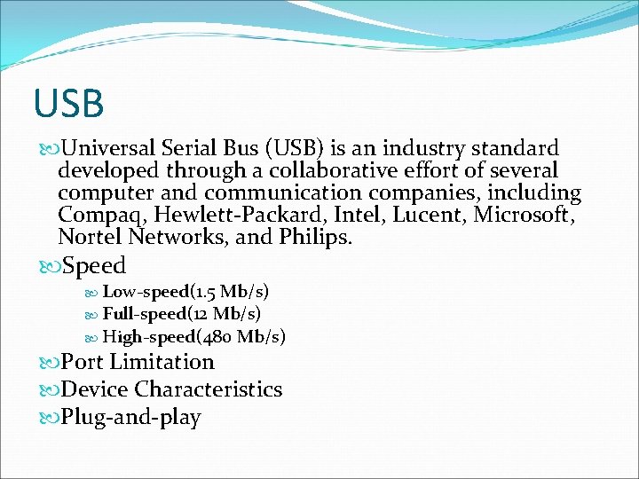 USB Universal Serial Bus (USB) is an industry standard developed through a collaborative effort