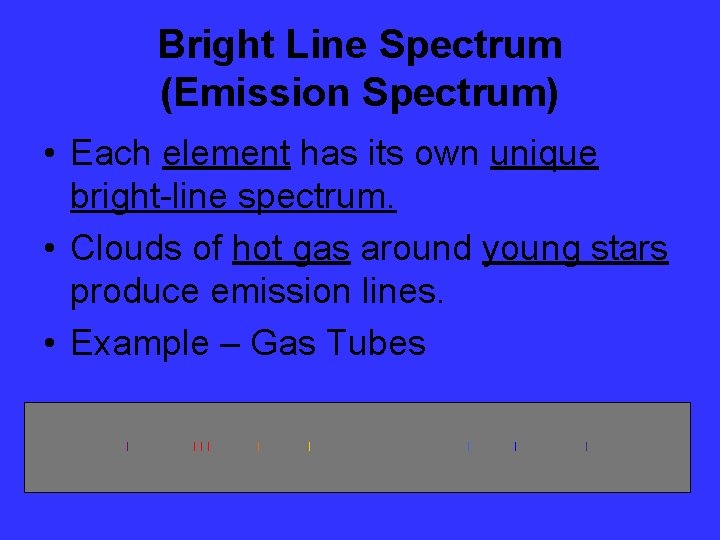 Bright Line Spectrum (Emission Spectrum) • Each element has its own unique bright-line spectrum.