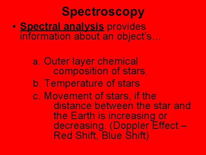 Spectroscopy • Spectral analysis provides information about an object’s… a. Outer layer chemical composition