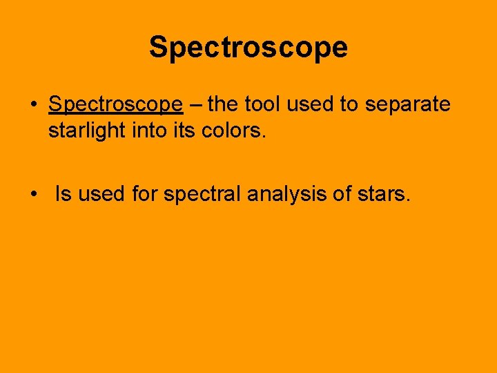 Spectroscope • Spectroscope – the tool used to separate starlight into its colors. •