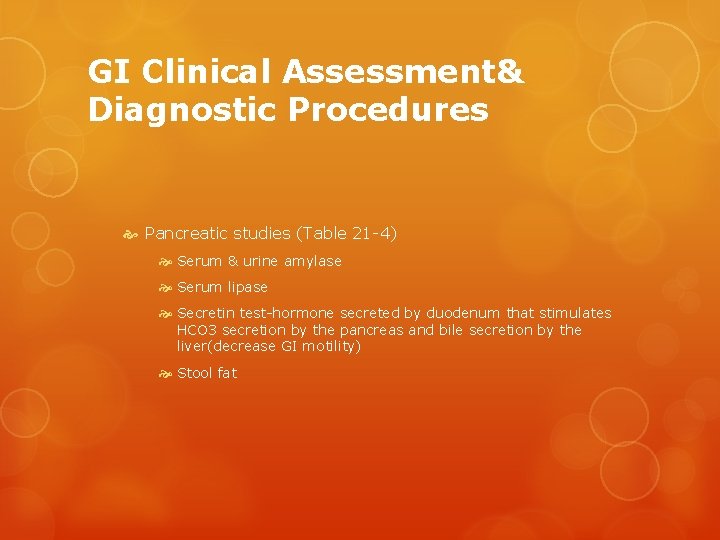 GI Clinical Assessment& Diagnostic Procedures Pancreatic studies (Table 21 -4) Serum & urine amylase