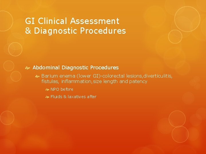 GI Clinical Assessment & Diagnostic Procedures Abdominal Diagnostic Procedures Barium enema (lower GI)-colorectal lesions,