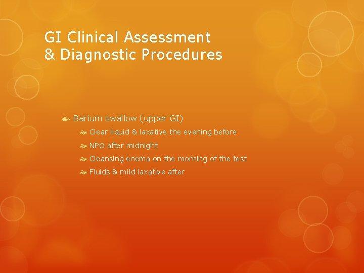 GI Clinical Assessment & Diagnostic Procedures Barium swallow (upper GI) Clear liquid & laxative