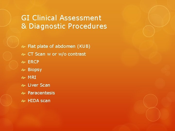GI Clinical Assessment & Diagnostic Procedures Flat plate of abdomen (KUB) CT Scan w