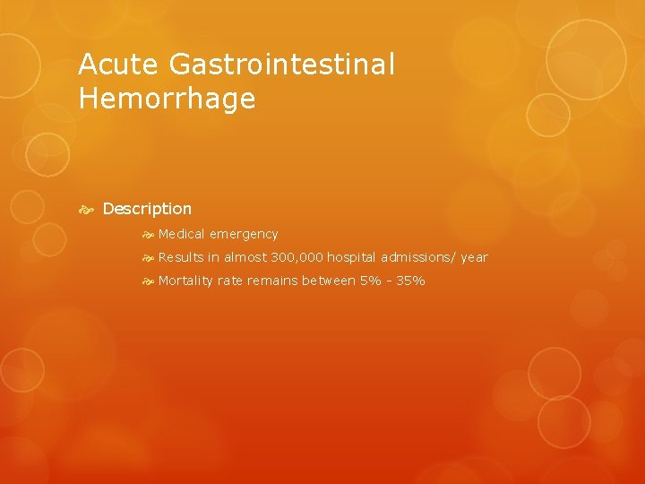 Acute Gastrointestinal Hemorrhage Description Medical emergency Results in almost 300, 000 hospital admissions/ year
