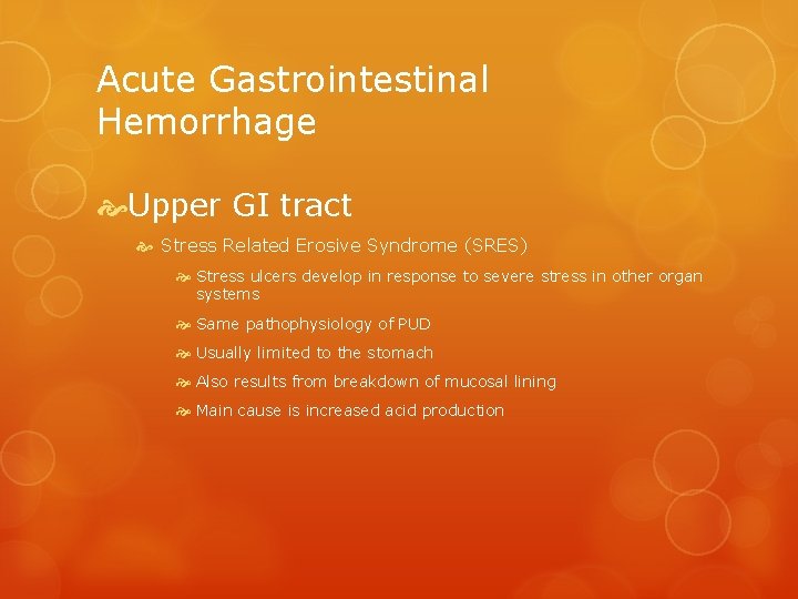 Acute Gastrointestinal Hemorrhage Upper GI tract Stress Related Erosive Syndrome (SRES) Stress ulcers develop