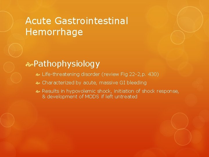 Acute Gastrointestinal Hemorrhage Pathophysiology Life-threatening disorder (review Fig 22 -2, p. 430) Characterized by