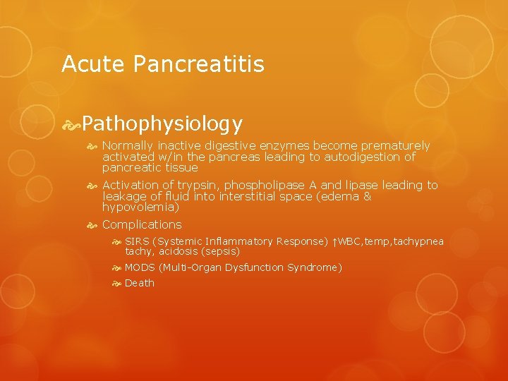 Acute Pancreatitis Pathophysiology Normally inactive digestive enzymes become prematurely activated w/in the pancreas leading