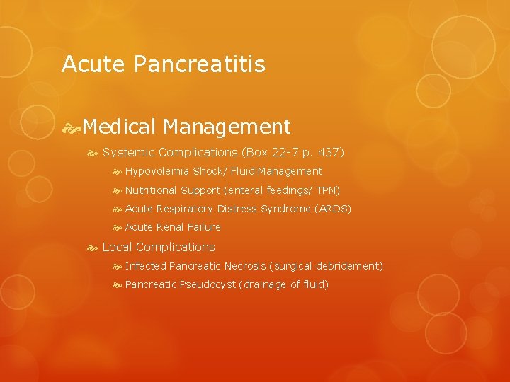 Acute Pancreatitis Medical Management Systemic Complications (Box 22 -7 p. 437) Hypovolemia Shock/ Fluid