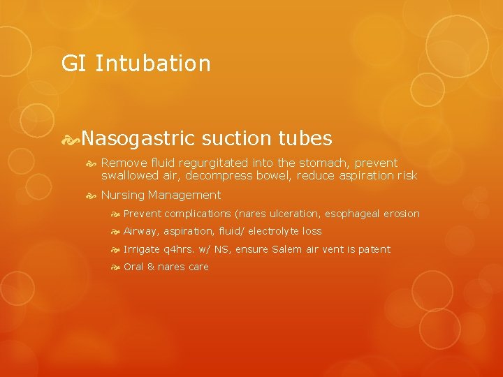GI Intubation Nasogastric suction tubes Remove fluid regurgitated into the stomach, prevent swallowed air,