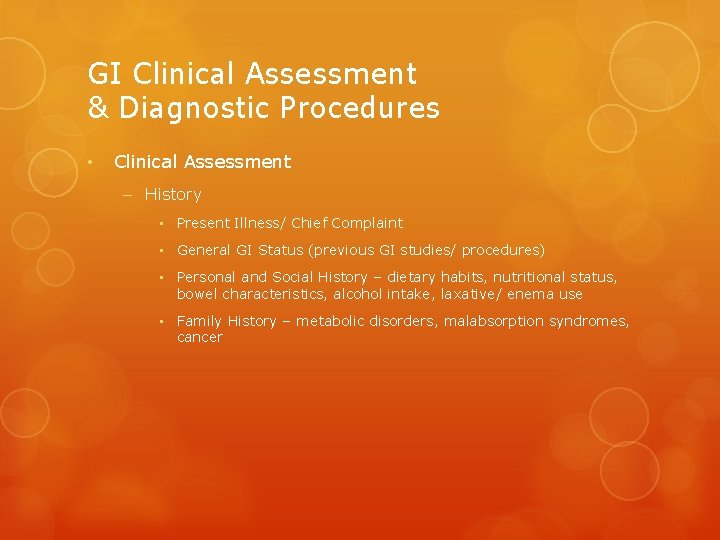 GI Clinical Assessment & Diagnostic Procedures • Clinical Assessment – History • Present Illness/