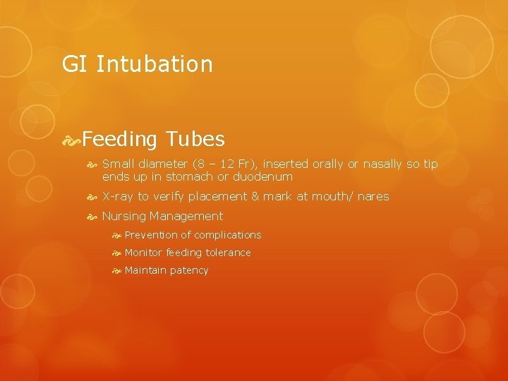 GI Intubation Feeding Tubes Small diameter (8 – 12 Fr), inserted orally or nasally
