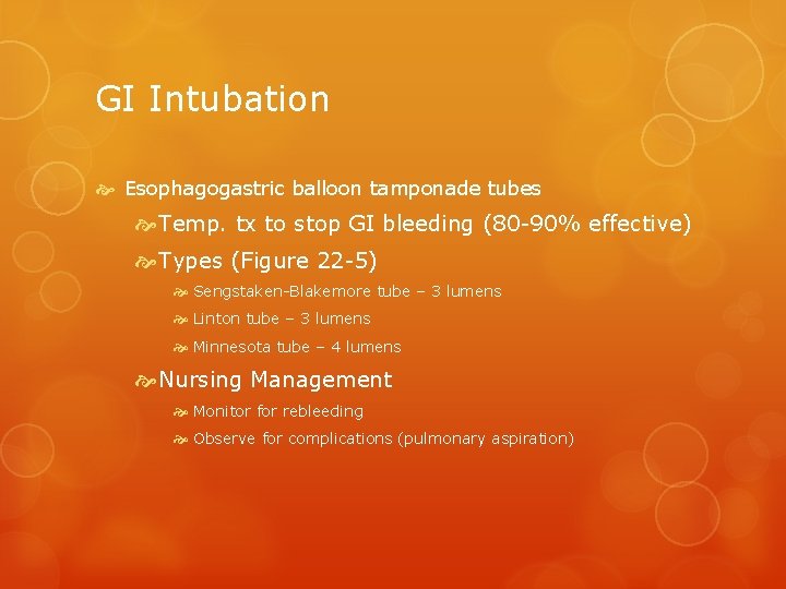 GI Intubation Esophagogastric balloon tamponade tubes Temp. tx to stop GI bleeding (80 -90%