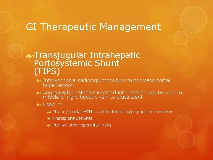 GI Therapeutic Management Transjugular Intrahepatic Portosystemic Shunt (TIPS) Interventional radiology procedure to decrease portal