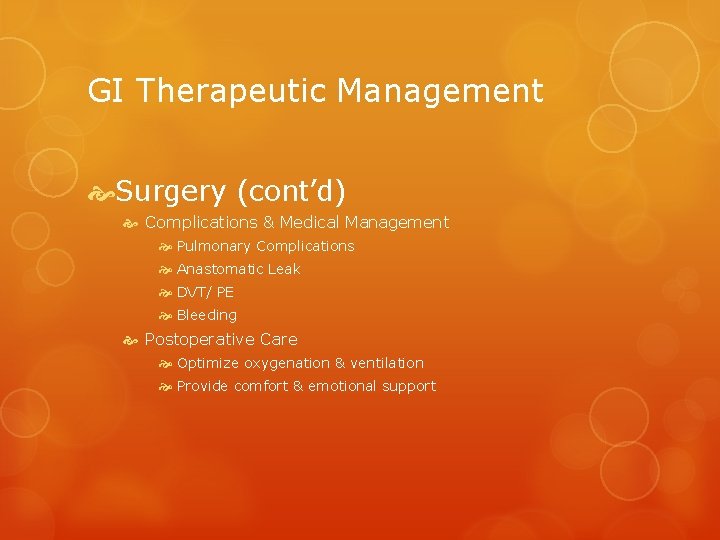 GI Therapeutic Management Surgery (cont’d) Complications & Medical Management Pulmonary Complications Anastomatic Leak DVT/