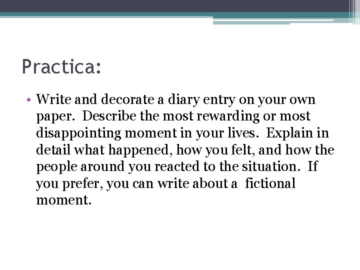 Practica: • Write and decorate a diary entry on your own paper. Describe the Practica: • Write and decorate a diary entry on your own paper. Describe the