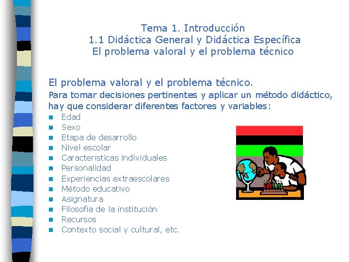 Tema 1. Introducción 1. 1 Didáctica General y Didáctica Específica El problema valoral y