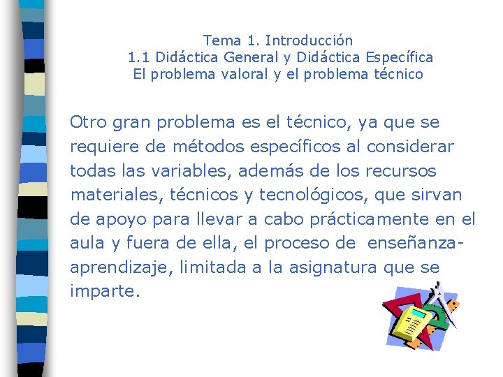 Tema 1. Introducción 1. 1 Didáctica General y Didáctica Específica El problema valoral y