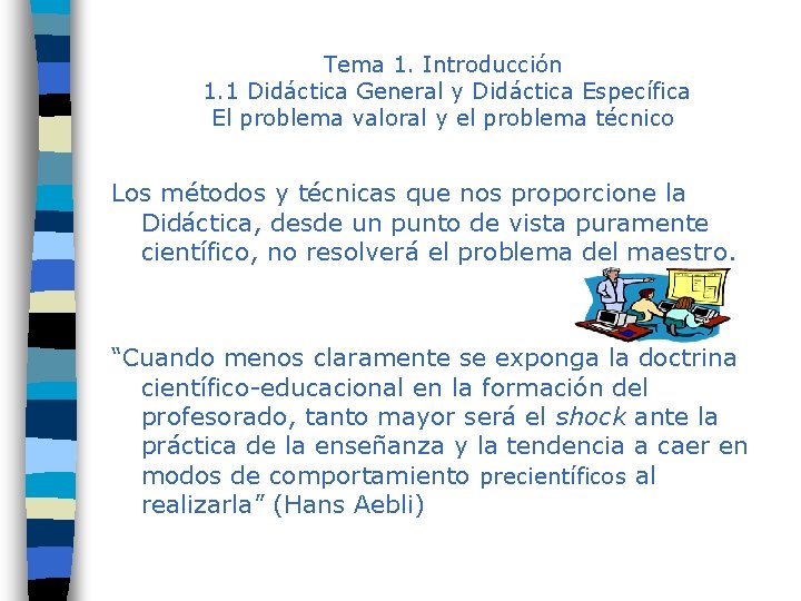 Tema 1. Introducción 1. 1 Didáctica General y Didáctica Específica El problema valoral y