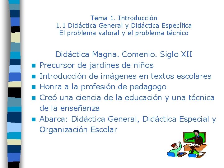 Tema 1. Introducción 1. 1 Didáctica General y Didáctica Específica El problema valoral y