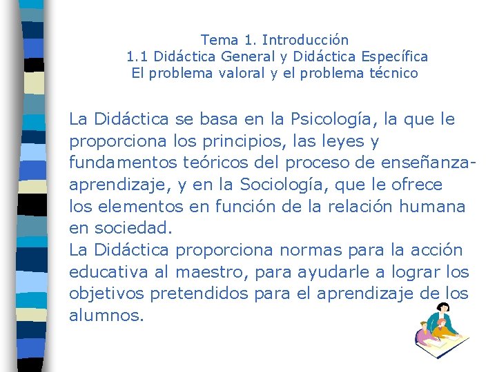 Tema 1. Introducción 1. 1 Didáctica General y Didáctica Específica El problema valoral y