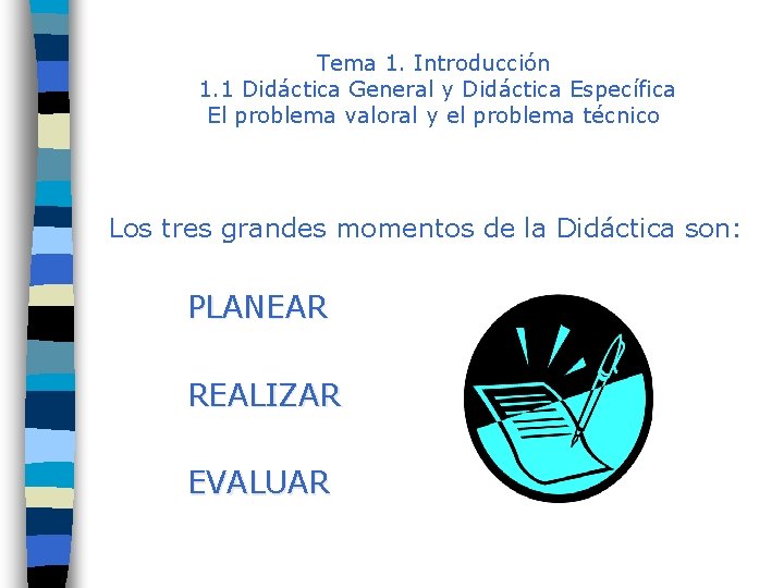 Tema 1. Introducción 1. 1 Didáctica General y Didáctica Específica El problema valoral y