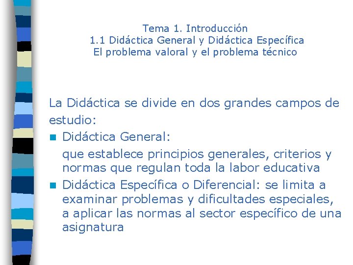 Tema 1. Introducción 1. 1 Didáctica General y Didáctica Específica El problema valoral y