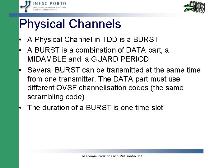 Physical Channels • A Physical Channel in TDD is a BURST • A BURST