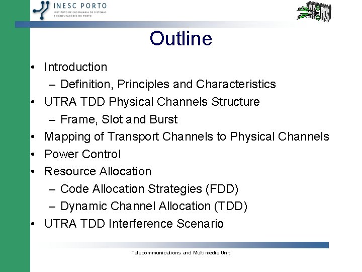 Outline • Introduction – Definition, Principles and Characteristics • UTRA TDD Physical Channels Structure