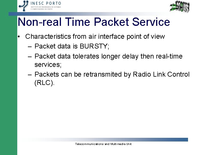 Non-real Time Packet Service • Characteristics from air interface point of view – Packet