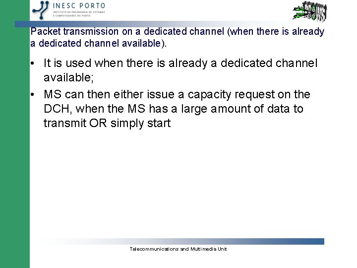 Packet transmission on a dedicated channel (when there is already a dedicated channel available).
