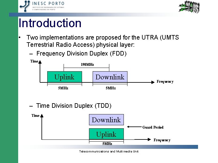 Introduction • Two implementations are proposed for the UTRA (UMTS Terrestrial Radio Access) physical