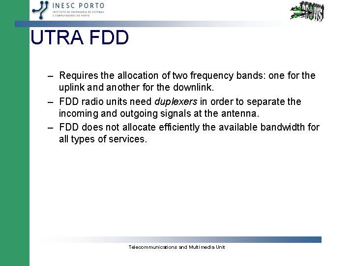 UTRA FDD – Requires the allocation of two frequency bands: one for the uplink