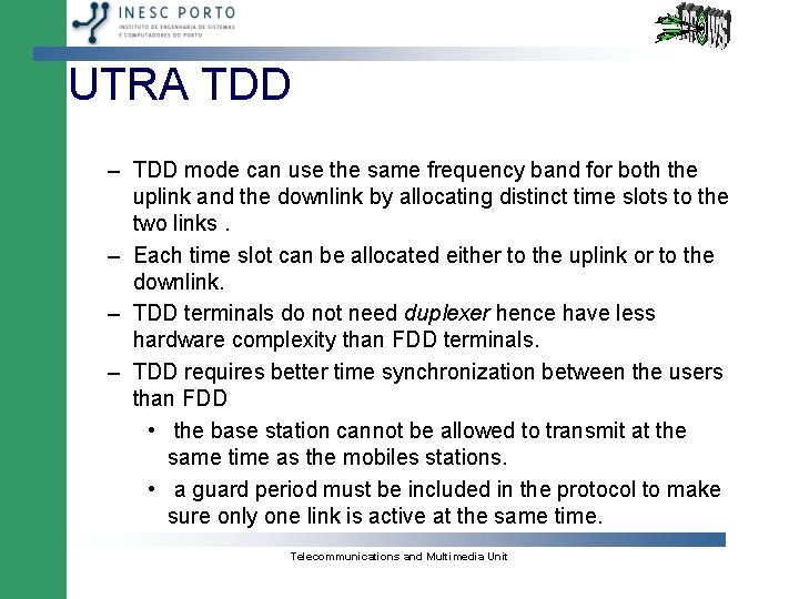 UTRA TDD – TDD mode can use the same frequency band for both the